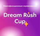 Dream Rush Cup: Квалификационные соревнования